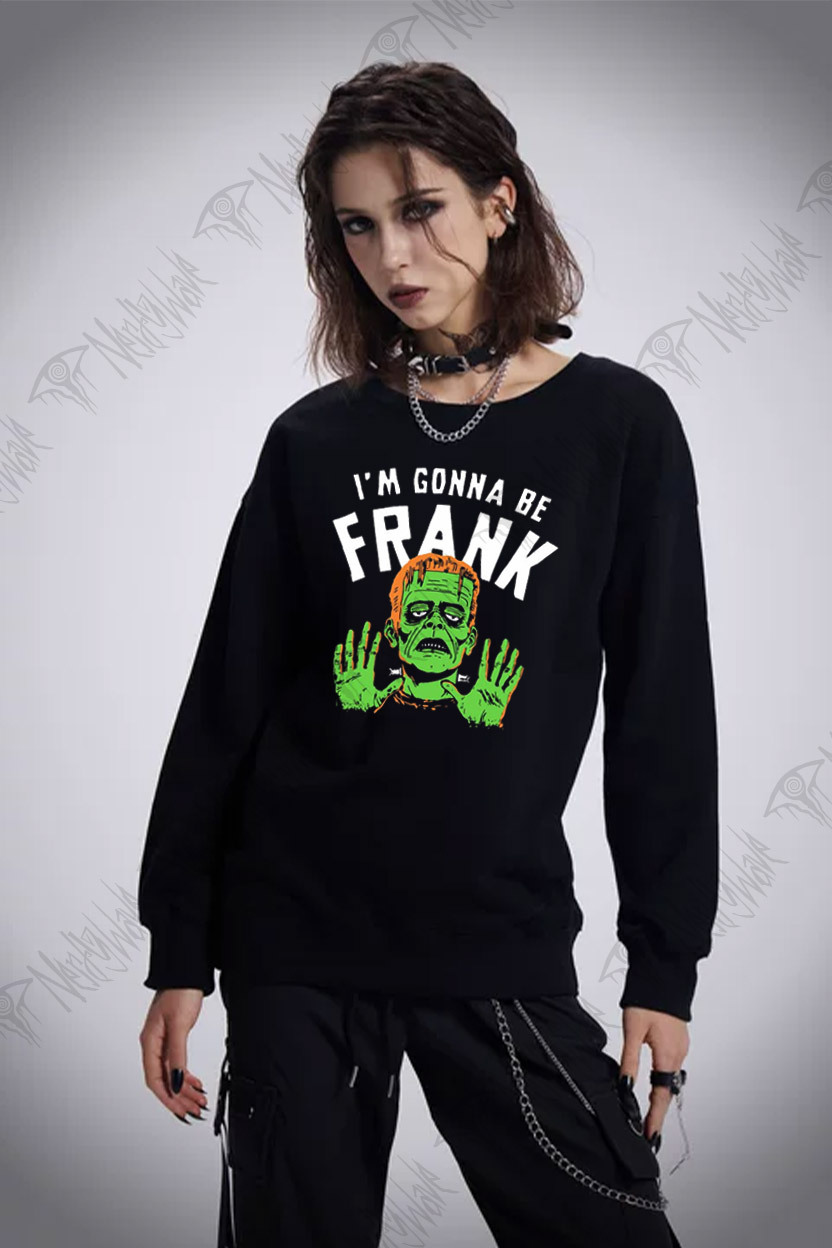 I'm Gonna Be Frank Sweatshirt