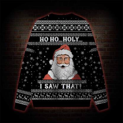 Ho Ho...Holy I Saw That! Ugly Sweatshirts