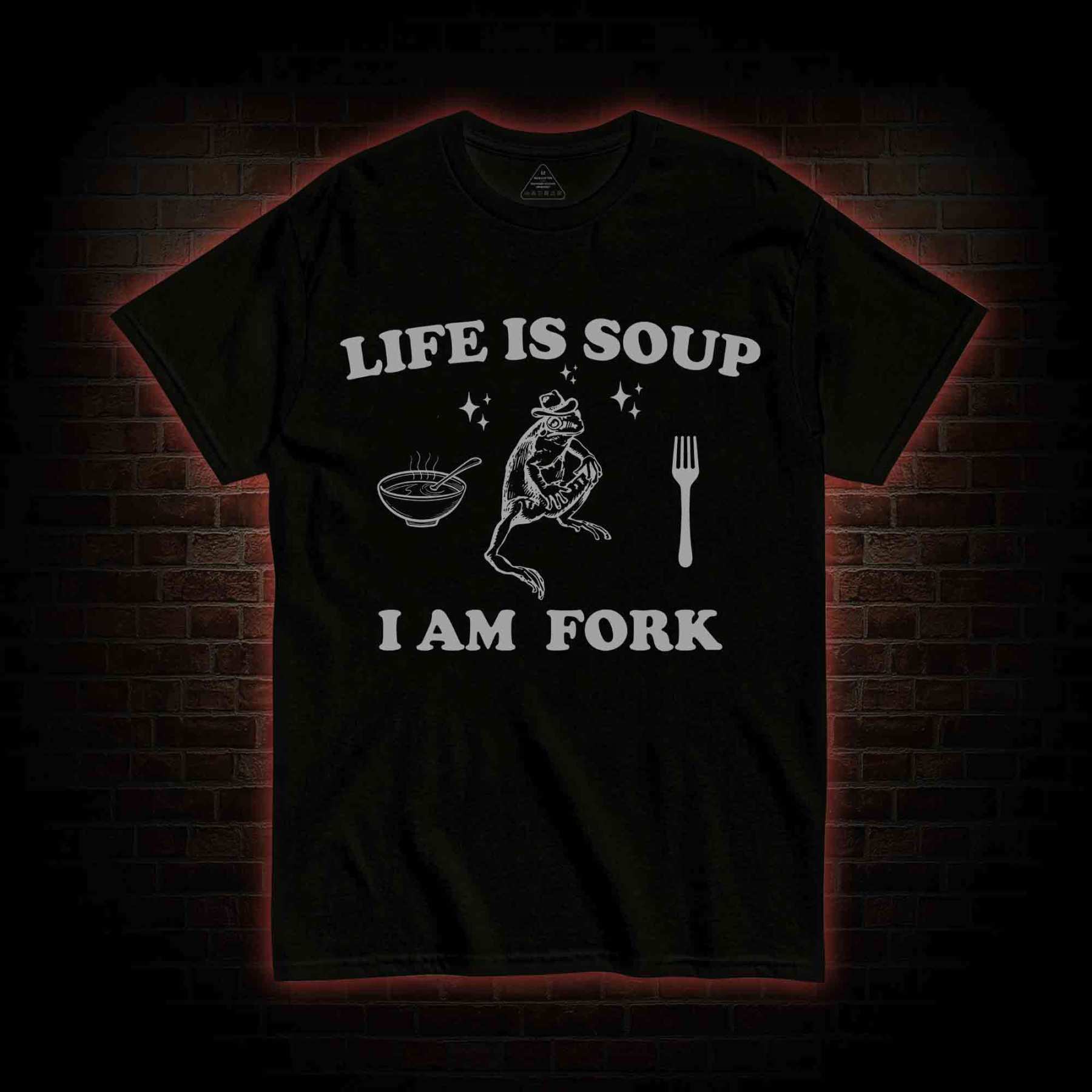 Life Is Soup I Am Fork T-shirt