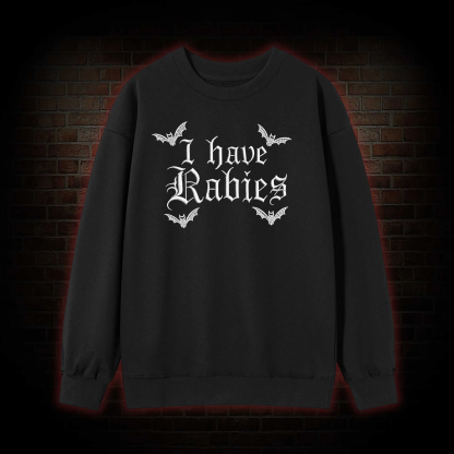 I Have Rabies Embroidered Sweatshirt