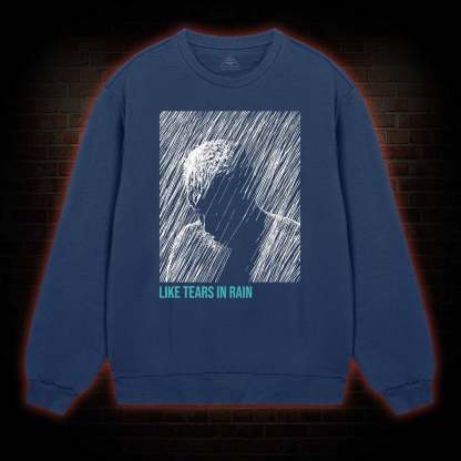 Like Tears In Rain Sweatshirt