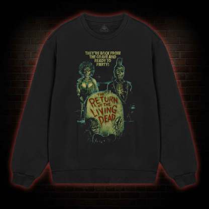 They're Back from The Grave and Ready to Party Sweatshirt
