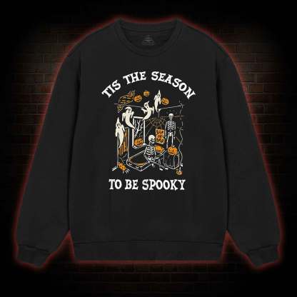Tis The Season to be Spook Sweatshirt