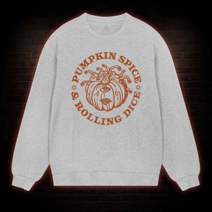 Pumpkin Spice and Rolling Dice weatshirt