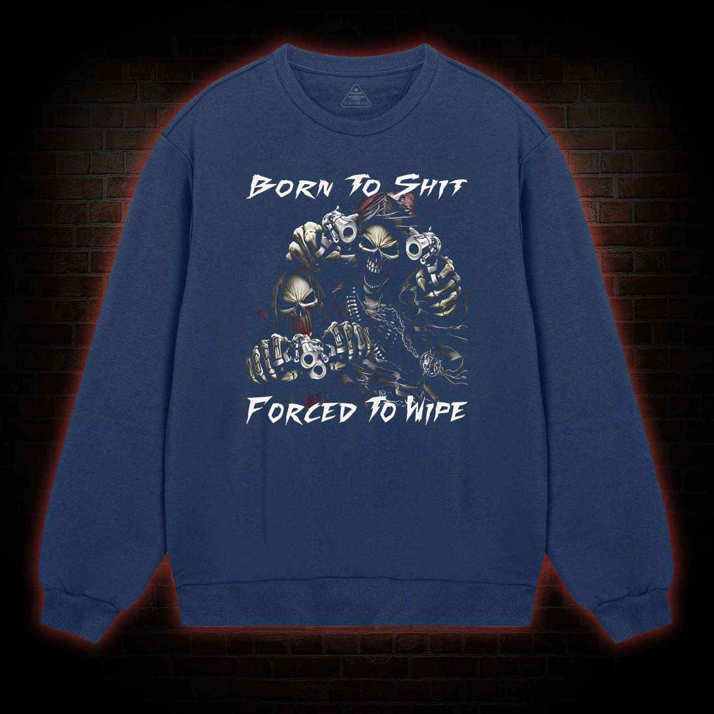 Born To Shit Forced To Wipe Sweatshirt