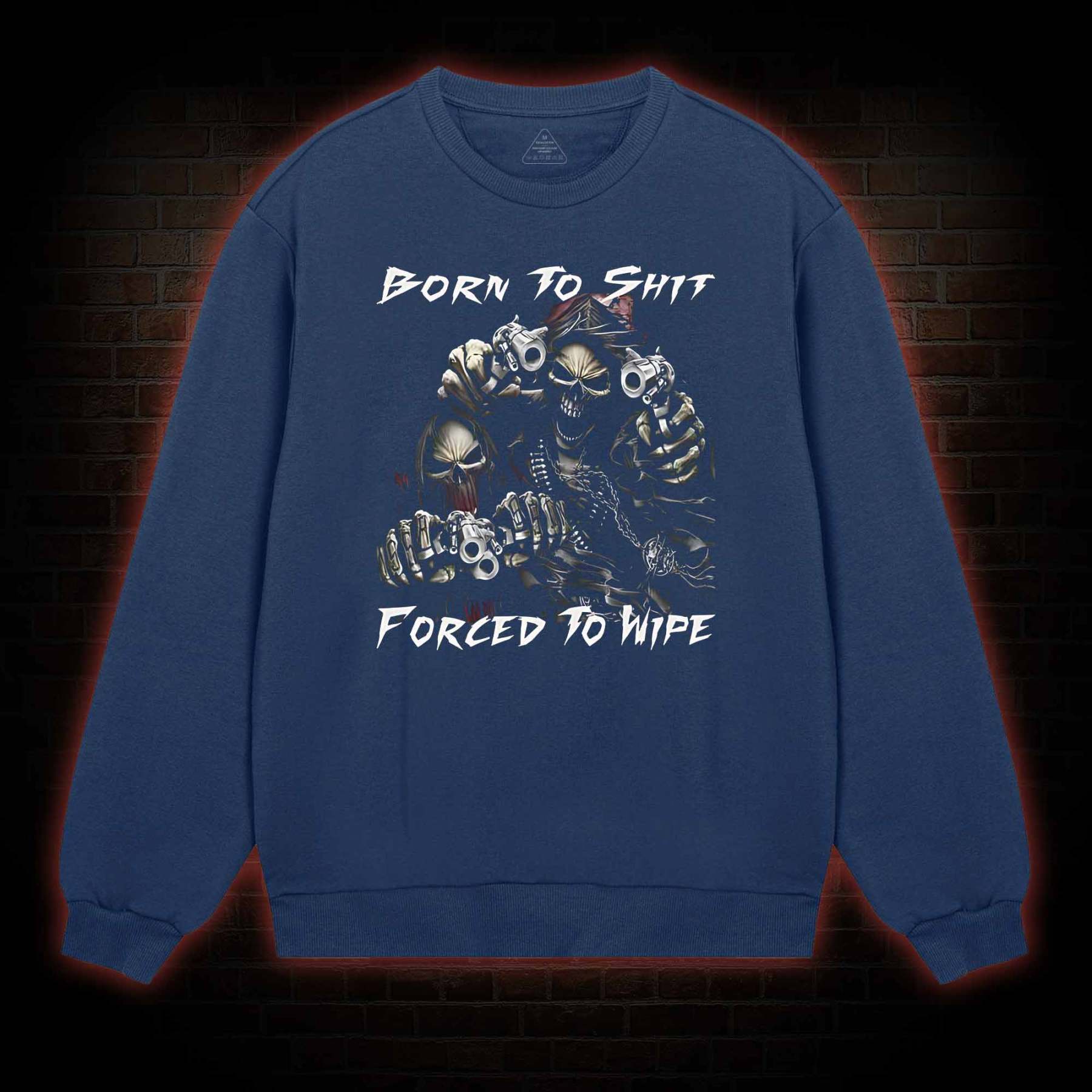 Born To Shit Forced To Wipe Sweatshirt