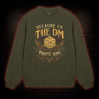 Because I'm The DM Sweatshirt