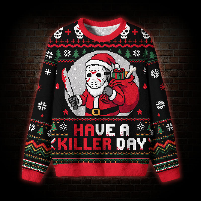 Have a Killer Day Funny Ugly Sweatshirts