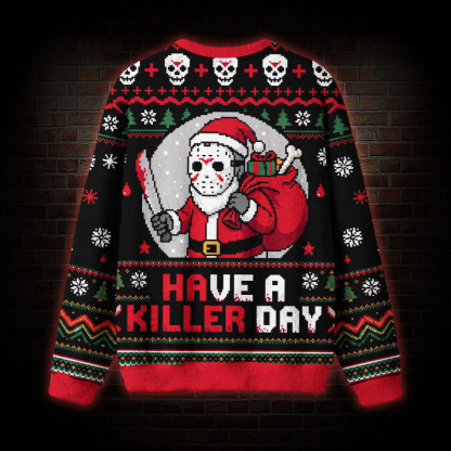 Have a Killer Day Funny Ugly Sweatshirts