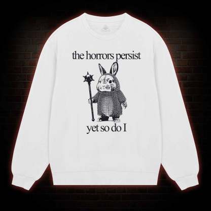The Horrors Persist But So Do I Cute Bunny Sweatshirt