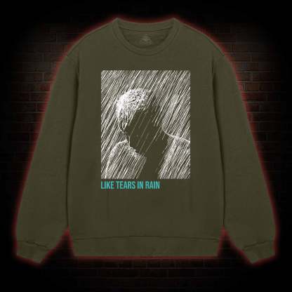 Like Tears In Rain Sweatshirt