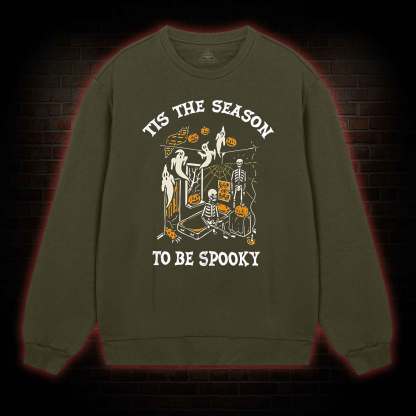 Tis The Season to be Spook Sweatshirt