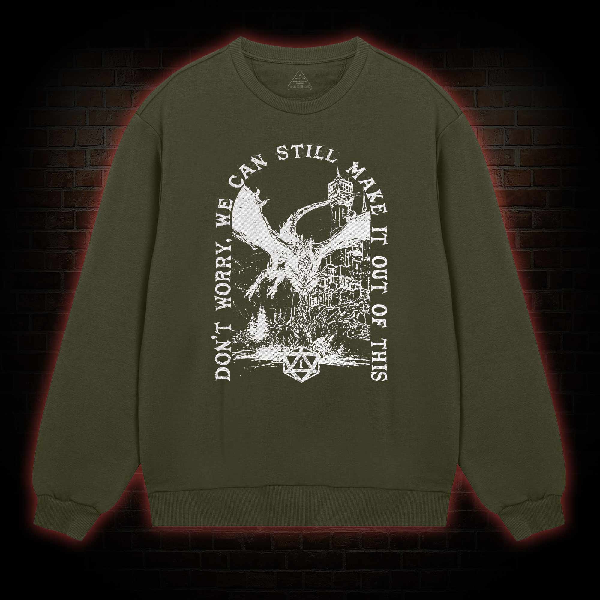 Don't Worry We can Still Make it out of This weatshirt