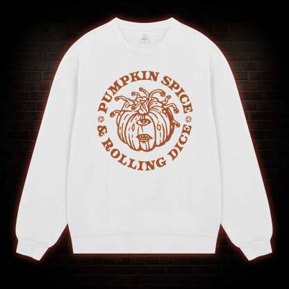 Pumpkin Spice and Rolling Dice weatshirt
