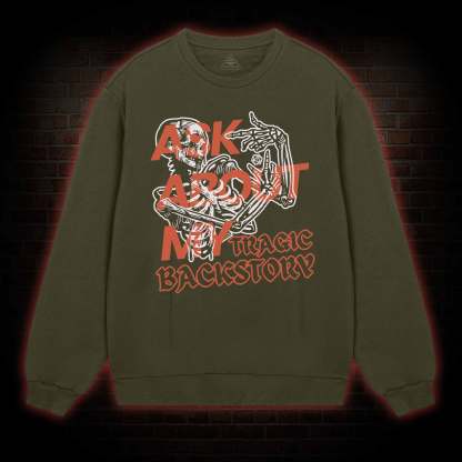 Ask about My Tragic Backstory Sweatshirt