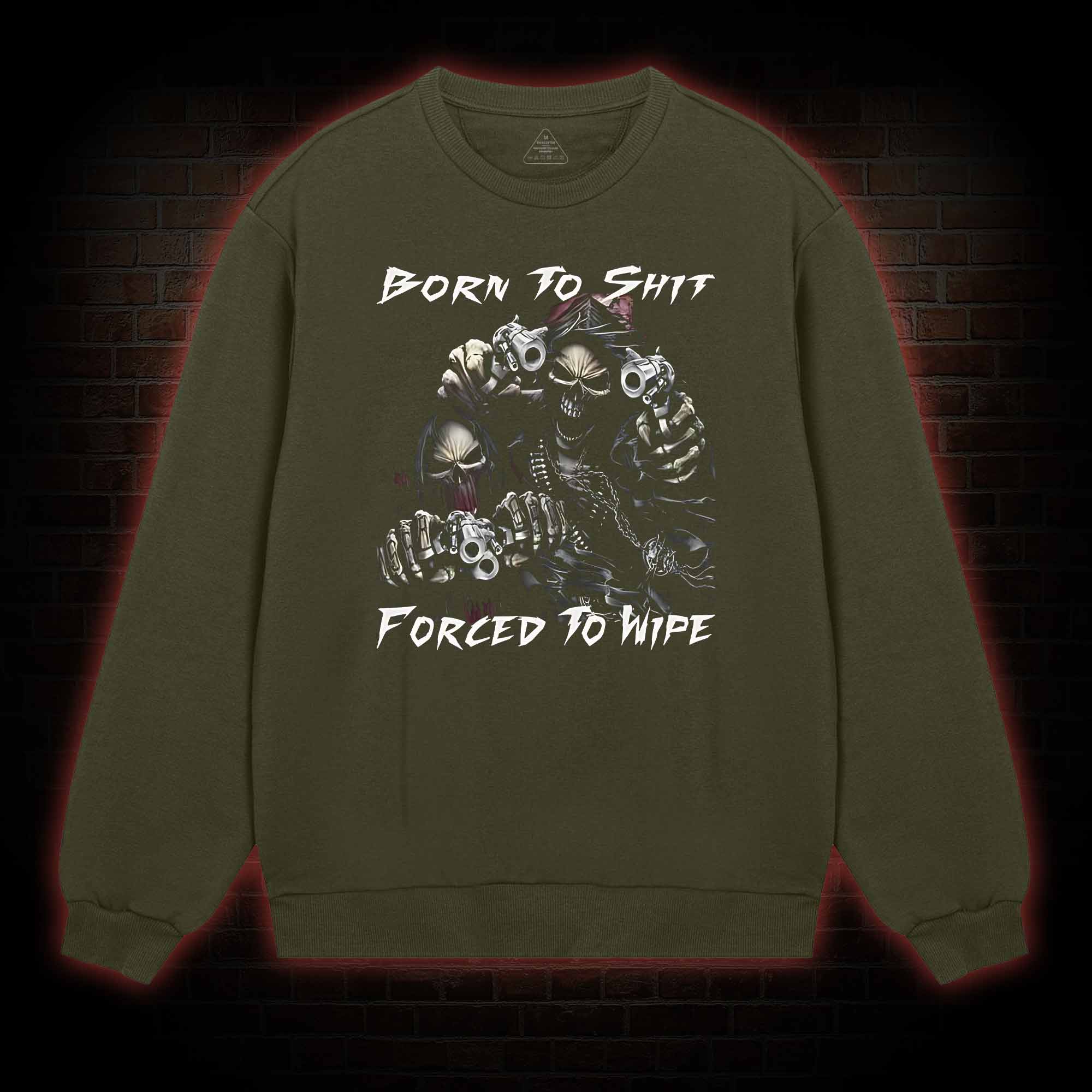 Born To Shit Forced To Wipe Sweatshirt