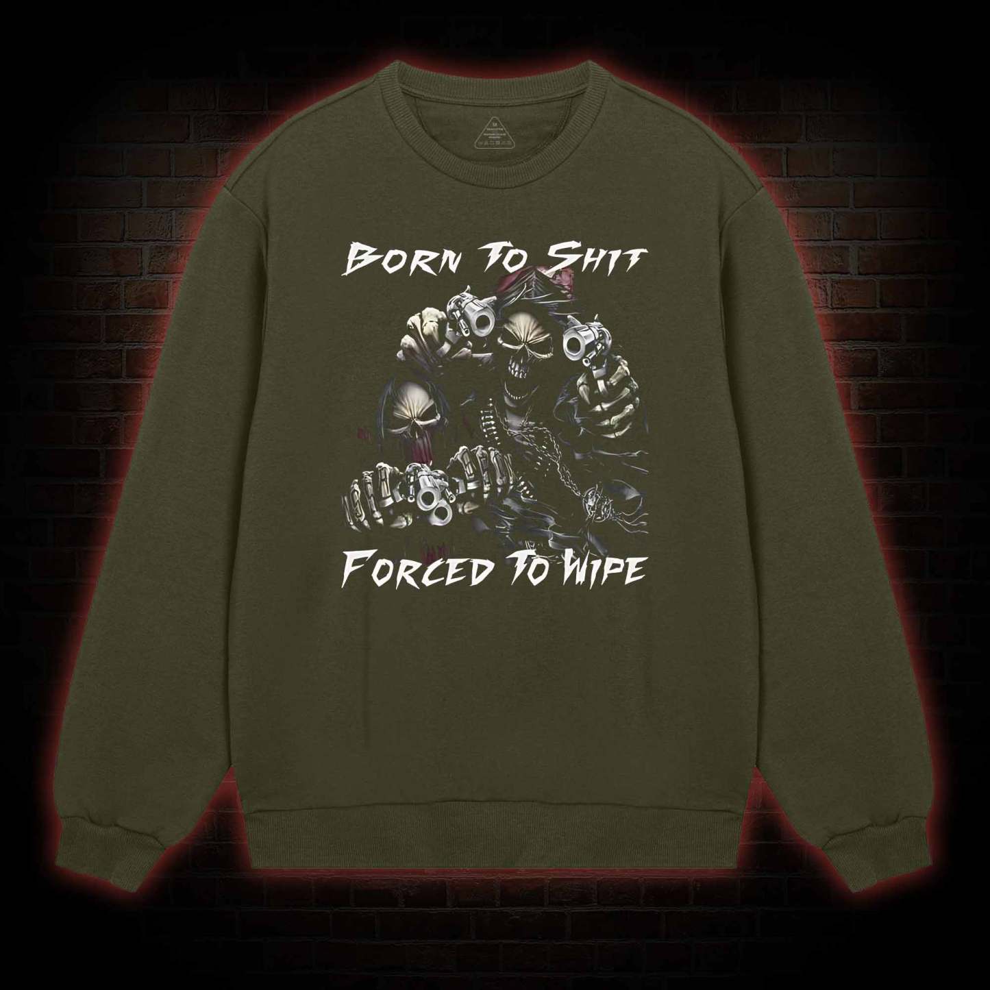 Born To Shit Forced To Wipe Sweatshirt