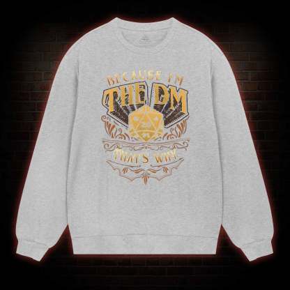 Because I'm The DM Sweatshirt