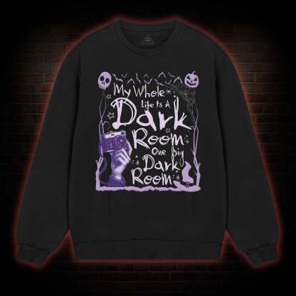 My Whole Life is A Dark Room Sweatshirt