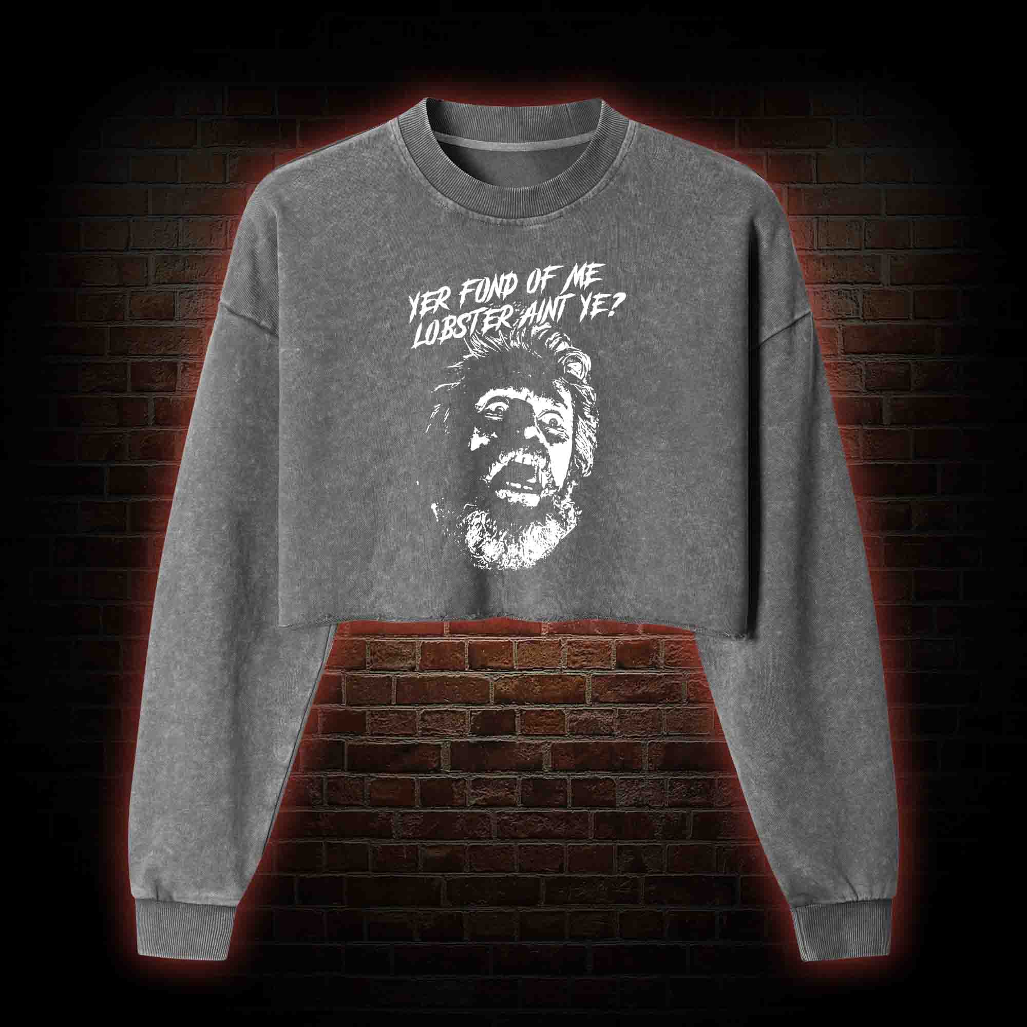 Yer Fond Of Me Lobster Ain’t Ye Washed Cropped Sweatshirts