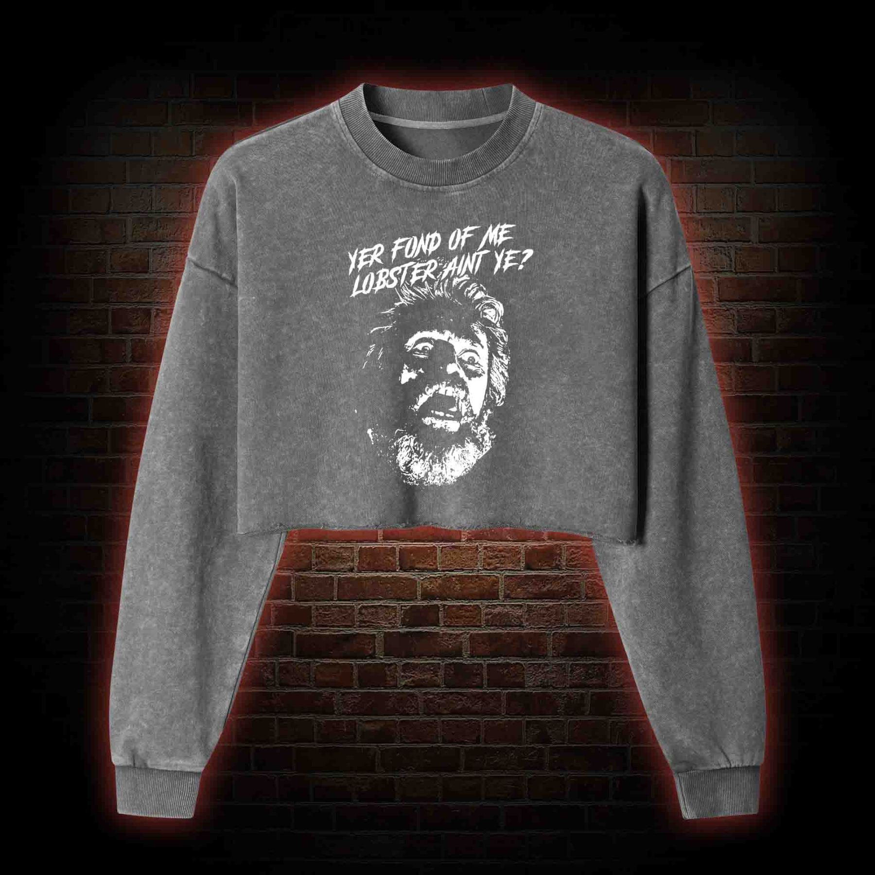 Yer Fond Of Me Lobster Ain’t Ye Washed Cropped Sweatshirts