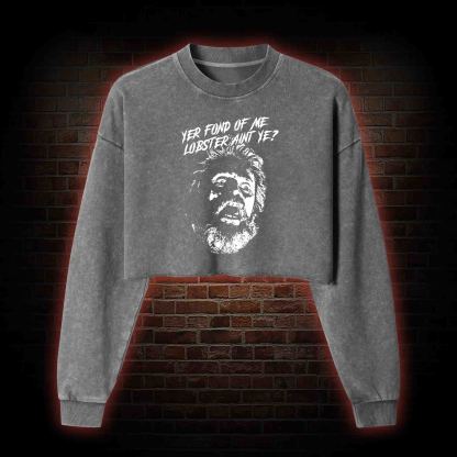 Yer Fond Of Me Lobster Ain’t Ye Washed Cropped Sweatshirts