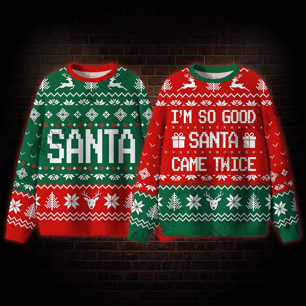 I'm So Good Santa Came Twice Ugly Sweatshirts