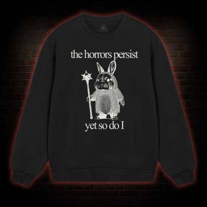The Horrors Persist But So Do I Cute Bunny Sweatshirt