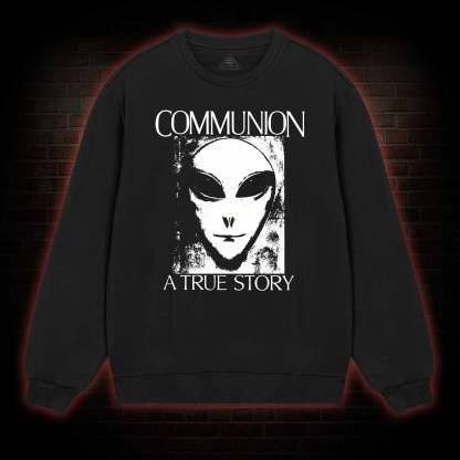 Communion a True Story  Sweatshirt