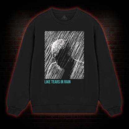 Like Tears In Rain Sweatshirt
