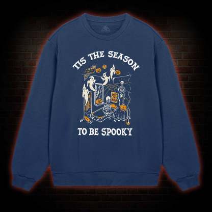 Tis The Season to be Spook Sweatshirt