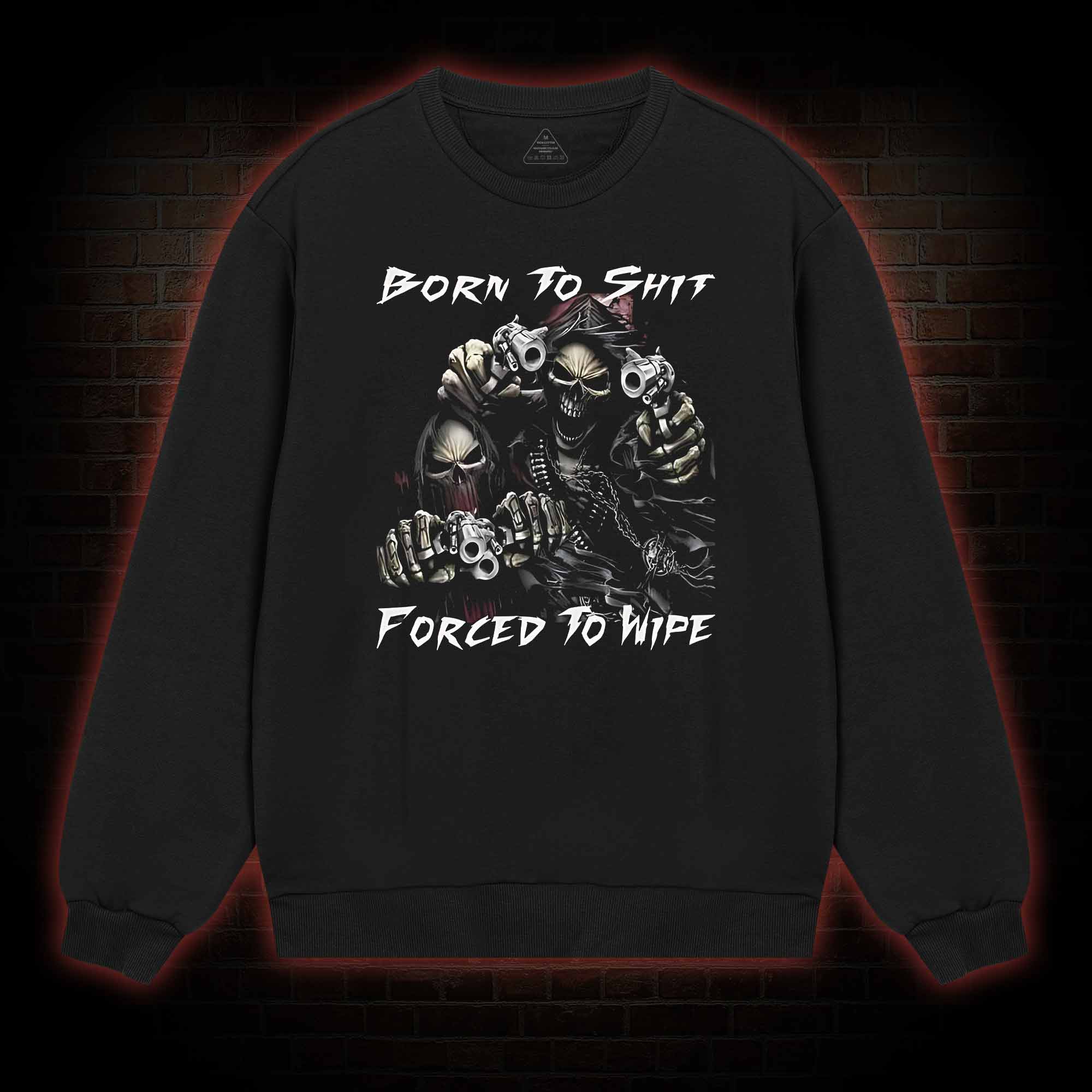 Born To Shit Forced To Wipe Sweatshirt