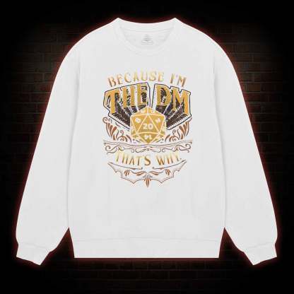 Because I'm The DM Sweatshirt