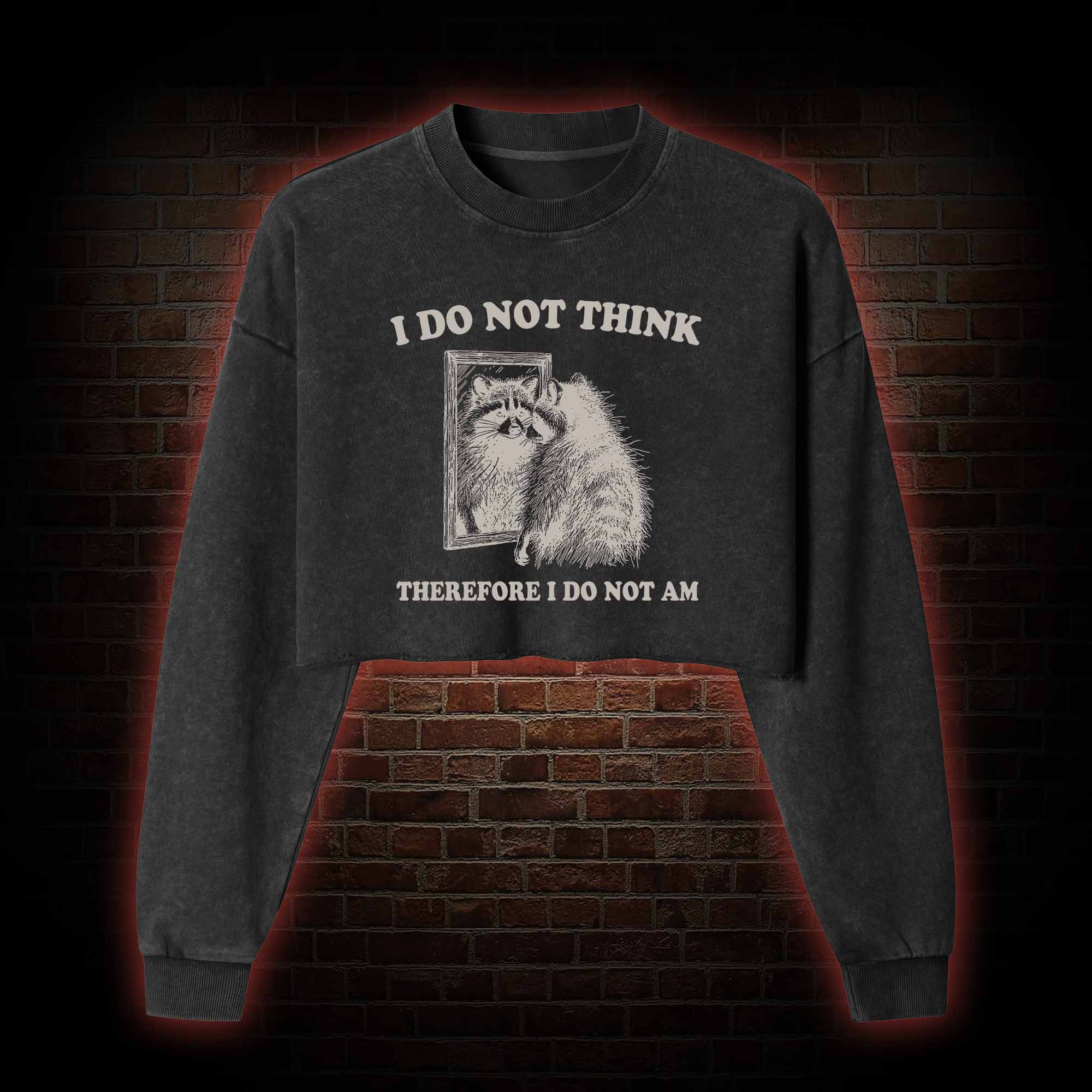 I Do Not Think Therefore I Do Not Am Washed Cropped Sweatshirts