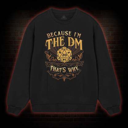 Because I'm The DM Sweatshirt