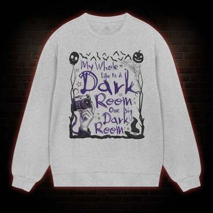 My Whole Life is A Dark Room Sweatshirt