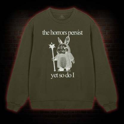 The Horrors Persist But So Do I Cute Bunny Sweatshirt