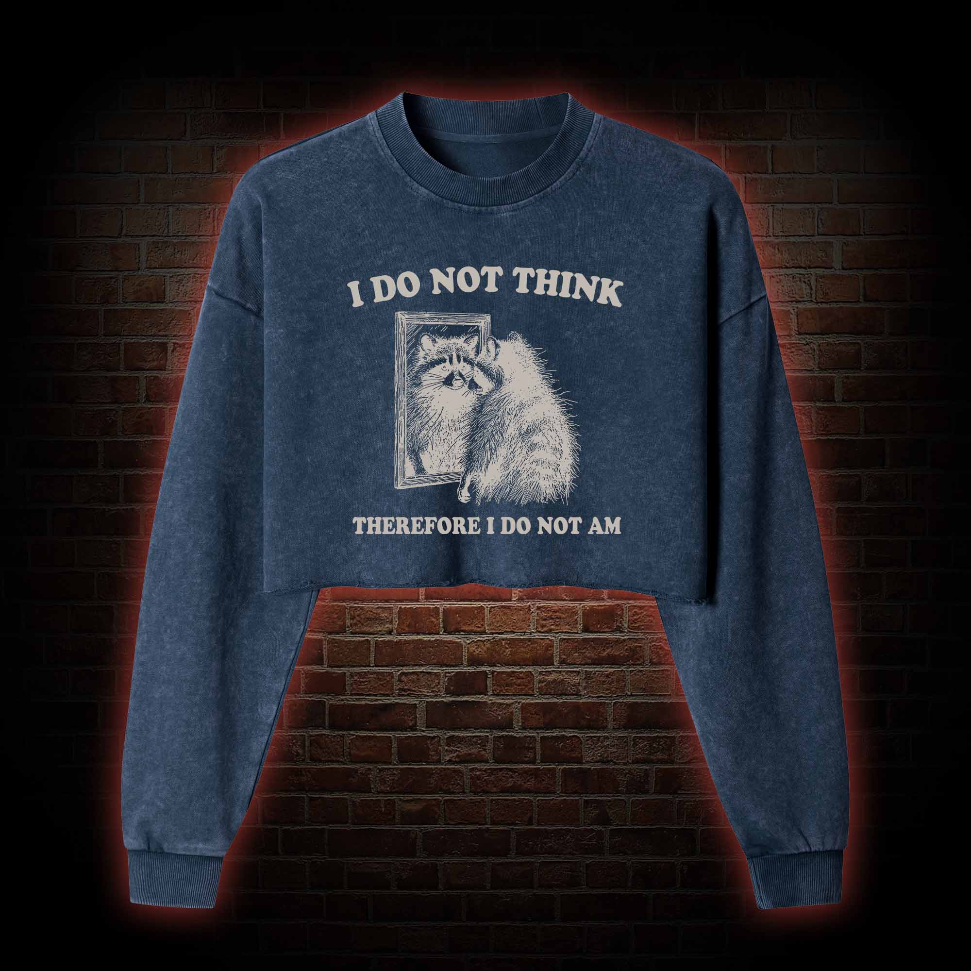 I Do Not Think Therefore I Do Not Am Washed Cropped Sweatshirts