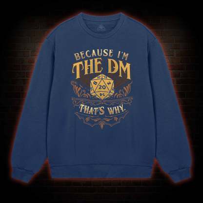 Because I'm The DM Sweatshirt