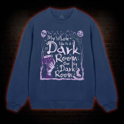 My Whole Life is A Dark Room Sweatshirt