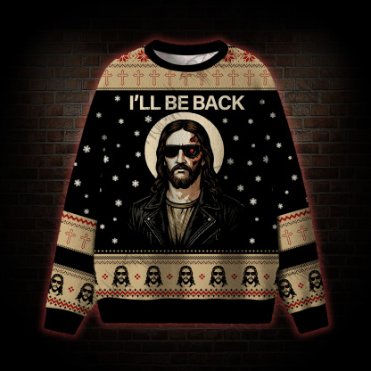 I'll Be Back Ugly Sweatshirts