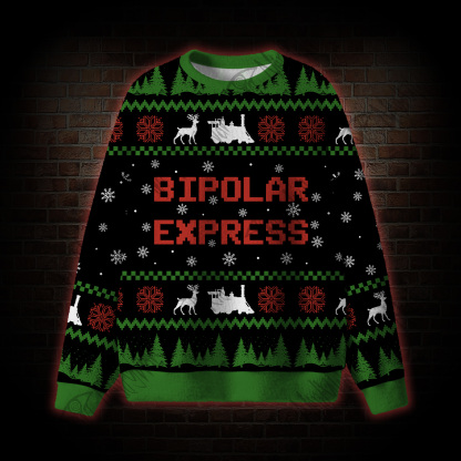 Bipolar Express Ugly Sweatshirts