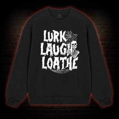 Lurk Laugh Loathe Sweatshirt