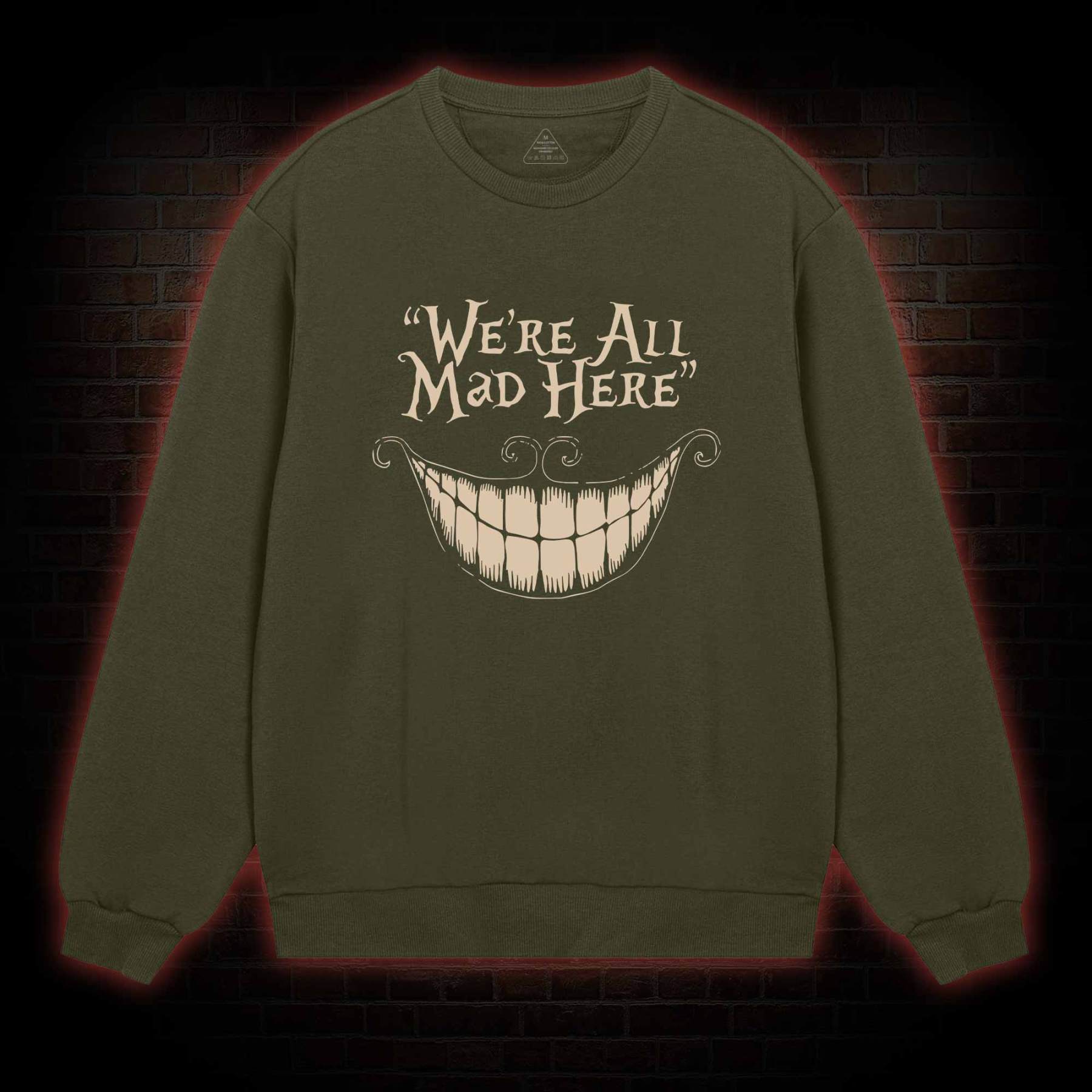 We're All Mad Here Sweatshirt