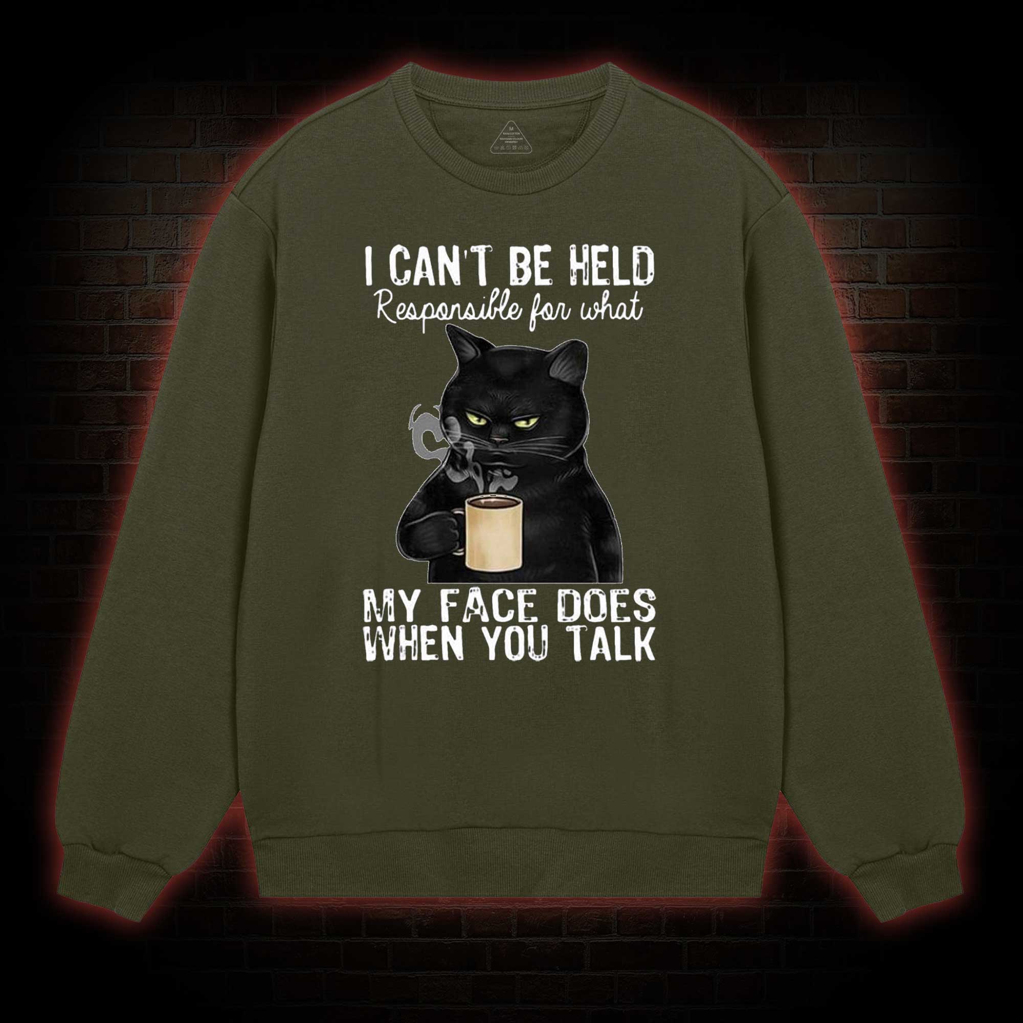 I Can’t Be Held Responsible For What My Face Does Sweatshirt