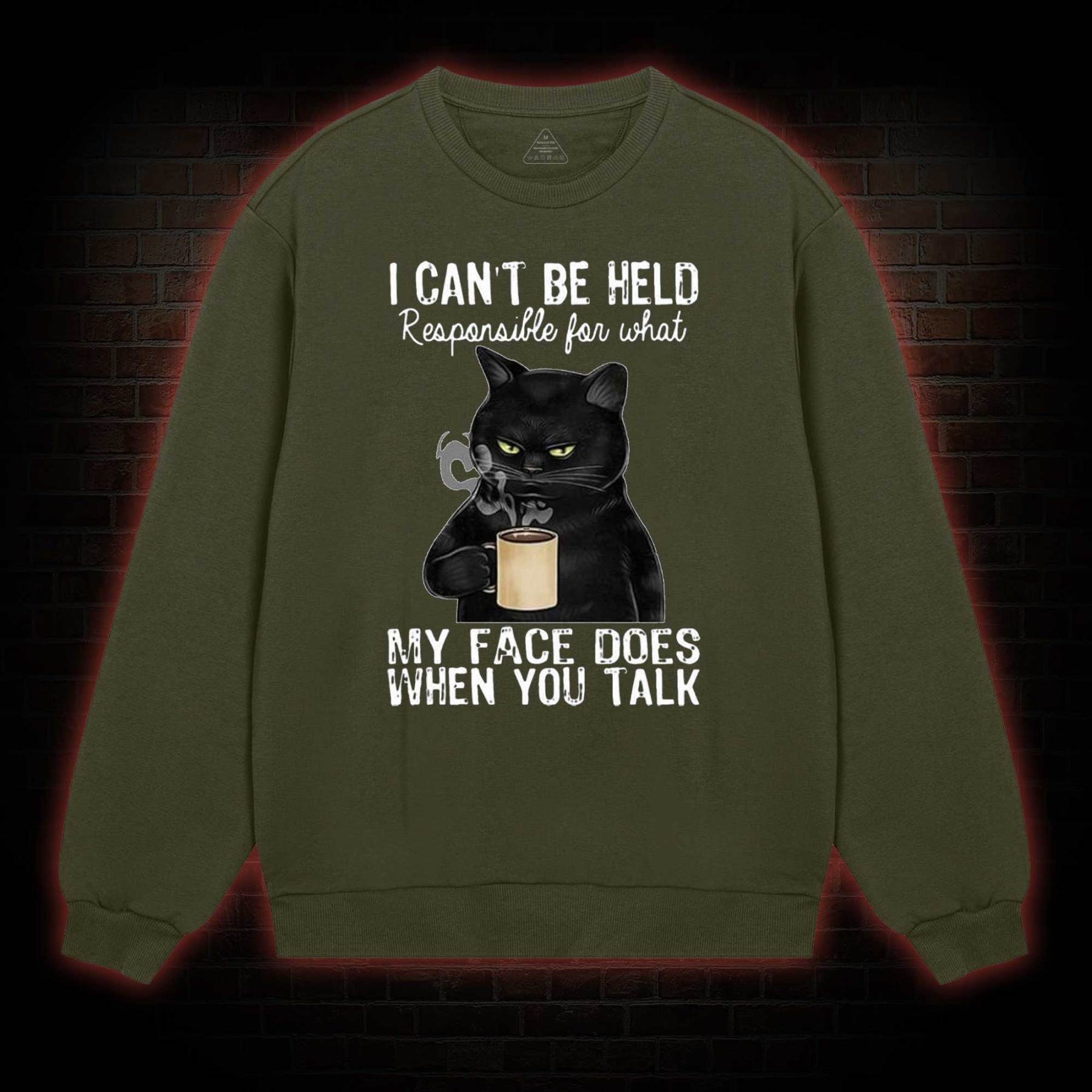 I Can’t Be Held Responsible For What My Face Does Sweatshirt