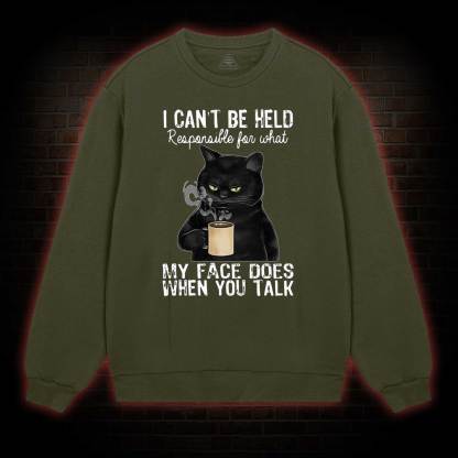 I Can’t Be Held Responsible For What My Face Does Sweatshirt