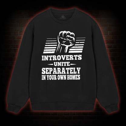 Introverts Unite Separately In Your Own Homes Sweatshirt
