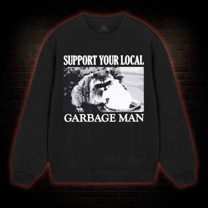 Support Your Local Garbage Man Sweatshirt