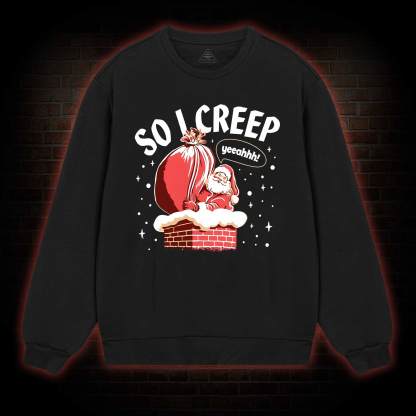 So I Creep Sweatshirt